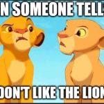 confused lion king | WHEN SOMEONE TELLS ME; THEY DON'T LIKE THE LION KING | image tagged in confused lion king | made w/ Imgflip meme maker
