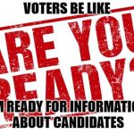 Voters Are Ready | VOTERS BE LIKE; I'M READY FOR INFORMATION ABOUT CANDIDATES | image tagged in are you ready,voters,political meme,political humor,political memes,almost politically correct redneck | made w/ Imgflip meme maker