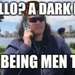Here, for people who like this meme | HELLO? A DARK BOI; WAS BEING MEN TO ME | image tagged in white lady calls cops,scumbag | made w/ Imgflip meme maker
