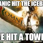 Romneys Hindenberg | TITANIC HIT THE ICEBERG WE HIT A TOWER | image tagged in memes,romneys hindenberg | made w/ Imgflip meme maker