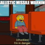We are all in danger... | HAWAII BALLISTIC MISSILE WARNING BE LIKE: | image tagged in i'm in danger | made w/ Imgflip meme maker