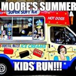 ice cream truck | ROY MOORE'S SUMMER JOB; KIDS RUN!!! | image tagged in ice cream truck | made w/ Imgflip meme maker