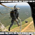 Airborne | BEHOLD, I SEND AN ANGEL BEFORE THEE, TO KEEP THEE IN THE WAY, AND TO BRING THEE INTO THE PLACE WHICH I HAVE PREPARED. | image tagged in airborne | made w/ Imgflip meme maker