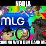 Dank Memes | NADIA; IM COMING WITH DEM DANK MEMEZ | image tagged in dank memes | made w/ Imgflip meme maker