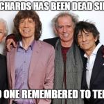 4 Stones Rolling  | KEITH RICHARDS HAS BEEN DEAD SINCE 1997; BUT NO ONE REMEMBERED TO TELL HIM | image tagged in rolling stones,keith richards,dead,obituary | made w/ Imgflip meme maker