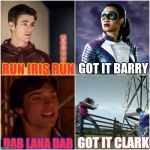 SuperGirlfriend Encouragement | GOT IT BARRY; RUN IRIS RUN; DAB LANA DAB; GOT IT CLARK | image tagged in run iris run smallville,flash,dc,superman,cw | made w/ Imgflip meme maker