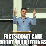 Ben Shapiro Middle Finger | FACTS DON'T CARE ABOUT YOUR FEELINGS. | image tagged in ben shapiro middle finger | made w/ Imgflip meme maker