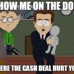 Show Me On The Doll blank | WHERE THE CASH DEAL HURT YOU? | image tagged in show me on the doll blank | made w/ Imgflip meme maker