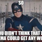 So Captain America | SO; YOU DIDN'T THINK THAT XC DRAMA COULD GET ANY WORSE | image tagged in so captain america | made w/ Imgflip meme maker
