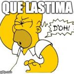 homer doh | QUE LASTIMA | image tagged in homer doh | made w/ Imgflip meme maker