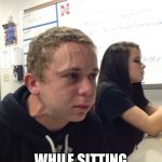 The struggle is real | TRYING TO NOT FART; WHILE SITTING NEXT TO YOUR CRUSH | image tagged in holding in a fart | made w/ Imgflip meme maker
