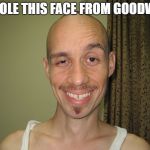 wierdo32 | I STOLE THIS FACE FROM GOODWILL | image tagged in wierdo32 | made w/ Imgflip meme maker