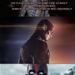 flashpool | THE FLASH SCREWED THE TIME-LINE SO BADLY 












THAT WADE WILSON WAS                       BORN 40 YEARS LATER THAN HE WAS ORIGINALLY; AND HE WAS IN AN ENTIRELY DIFFERENT UNIVERSE!! | image tagged in flashpool | made w/ Imgflip meme maker