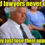 Old lawyers never die | Old lawyers never die; They just lose their appeal | image tagged in impressed matlock,memes,lawyers,andy griffith | made w/ Imgflip meme maker