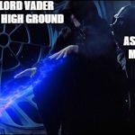 When The Emperor needs "the high ground" | HELP ME LORD VADER I NEED THE HIGH GROUND; AS YOU WISH MY MASTER | image tagged in emperor palpatine electrocuting,memes,emperor palpatine,star wars | made w/ Imgflip meme maker