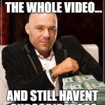 Dana White: "I don't always..." | YOU'VE WATCHED THE WHOLE VIDEO... AND STILL HAVENT SUBSCRIBED??? | image tagged in dana white i don't always | made w/ Imgflip meme maker