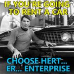 Rent long and prosper... :) | IF YOU'RE GOING TO RENT A CAR; CHOOSE HERT... ER... ENTERPRISE | image tagged in spock car,memes,star trek,spock,tv | made w/ Imgflip meme maker