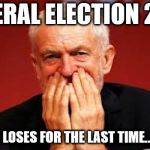General Election 2022 - Labour loses for last time ever!!! | GENERAL ELECTION 2022; LABOUR LOSES FOR THE LAST TIME...EVER !!! | image tagged in corbyn eww,party of hate,momentum,anti-semitism,vote corbyn,mcdonnell abbott | made w/ Imgflip meme maker