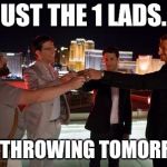 Hangover | JUST THE 1 LADS... AXE THROWING TOMORROW | image tagged in hangover | made w/ Imgflip meme maker
