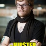 be unique just like everyone else | C'MON MAN, NOBODY'S DOING IT! - HIPSTER PEER PRESSURE | image tagged in memes,hipster barista,funny | made w/ Imgflip meme maker