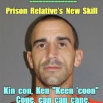 Phonemes - What makes a Word? | Phonemes; ---------------; Prison  Relative's  New  Skill; Kin  con,  Ken  "Keen  'coon"  Cone,  can  can  cane. | image tagged in convict male orange shirt,memes,language,science | made w/ Imgflip meme maker