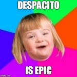 Potato color background | DESPACITO; IS EPIC | image tagged in potato color background | made w/ Imgflip meme maker