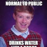 look at dem eyes | NEEDS TO APPEAR NORMAL TO PUBLIC; DRINKS WATER LIKE A ROBOT | image tagged in memes,bad luck mark zuckerberg | made w/ Imgflip meme maker