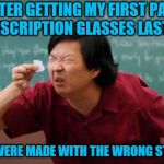 My first experience with glasses was not looking good. | AFTER GETTING MY FIRST PAIR OF PRESCRIPTION GLASSES LAST WEEK; WHICH WERE MADE WITH THE WRONG STRENGTH | image tagged in senior chang squinting,memes,glasses,prescription | made w/ Imgflip meme maker
