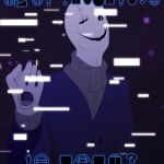 ded meme lol | it is wednesday; my dudes | image tagged in gaster likes wut he see's | made w/ Imgflip meme maker