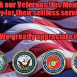 Memorial Day is Everyday | Thank our Veterans this Memorial Day for their selfless service. We greatly appreciate it. | image tagged in memorial day is everyday | made w/ Imgflip meme maker