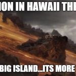 Frodo in HI | VACATION IN HAWAII THEY SAID; TRY THE BIG ISLAND...ITS MORE EXOCTIC | image tagged in frodo in hi | made w/ Imgflip meme maker