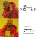 comparing guy | OTHER CANDIDATES; RAUL
 GARCIA | image tagged in comparing guy | made w/ Imgflip meme maker
