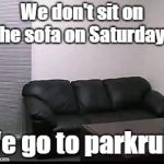parkrun Sofa | We don't sit on the sofa on Saturdays; We go to parkrun! | image tagged in sofa | made w/ Imgflip meme maker