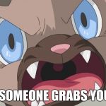 When someone grabs your ass | WHEN SOMEONE GRABS YOUR ASS | image tagged in angry rockruff | made w/ Imgflip meme maker