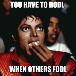 HODL FODL | YOU HAVE TO HODL; WHEN OTHERS FODL | image tagged in hodl fodl | made w/ Imgflip meme maker