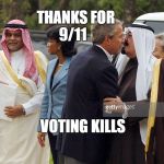George Bush with Saudi Leaders | THANKS FOR 9/11; VOTING KILLS | image tagged in george bush with saudi leaders | made w/ Imgflip meme maker