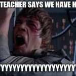 Luke Skywalker NO | WHEN THE TEACHER SAYS WE HAVE HOMEWORK; WHYYYYYYYYYYYYYYYYYYYYYYYYYYYYYYYY | image tagged in luke skywalker no | made w/ Imgflip meme maker