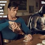 Sad Batman Superman | Make a Batman v Superman movie you said. it'll make money you said; Shaddup | image tagged in sad batman superman | made w/ Imgflip meme maker
