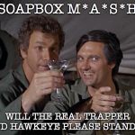 Trapper & Hawkeye Keeping Their End Up | SOAPBOX M*A*S*H; WILL THE REAL TRAPPER AND HAWKEYE PLEASE STAND UP | image tagged in trapper john and hawkeye drink salute | made w/ Imgflip meme maker