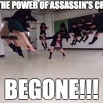 By the power of Assassin's CReed | BY THE POWER OF ASSASSIN'S CREED; BEGONE!!! | image tagged in japanese blast,assassin's creed,power | made w/ Imgflip meme maker