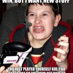 MLG kid | "WAHHHH, THIS IS PAY TO WIN, BUT I WANT NEW STUFF"; YOU JUST PLAYED YOURSELF KID. YOU GOTTA PAY SO THE DEVS GET PAID TO CREATE THE PRECIOUS CONTENT YOU WANT. | image tagged in mlg kid | made w/ Imgflip meme maker