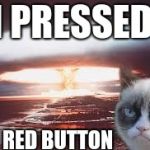 nuke | I PRESSED; THE RED BUTTON | image tagged in nuke | made w/ Imgflip meme maker