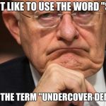 James Clapper | I DON'T LIKE TO USE THE WORD "SPY"... I PREFER THE TERM "UNDERCOVER DEMOCRAT" | image tagged in james clapper | made w/ Imgflip meme maker
