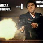 Al Pacino meme | FINALLY A GOOD MOVIE; THIS AIN'T A MOVIE; --) | image tagged in al pacino meme | made w/ Imgflip meme maker
