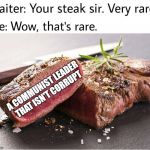 Rare Steak | A COMMUNIST LEADER THAT ISN'T CORRUPT | image tagged in rare steak | made w/ Imgflip meme maker