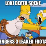 Loki | LOKI DEATH SCENE; AVENGERS 3 LEAKED FOOTAGE | image tagged in homer choking bart | made w/ Imgflip meme maker