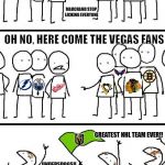 civilized discussion | A CIVILIZED DISCUSSION AMOUNG NHL FANS; GREAT SEASON; CONNER MCDAVID; MARCHAND STOP LICKING EVERYONE; OH NO, HERE COME THE VEGAS FANS; GREATEST NHL TEAM EVER!! UNDERSDOGS!! FLEURY!! CINDERELLA STORY!! | image tagged in civilized discussion | made w/ Imgflip meme maker