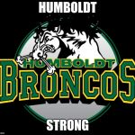 We Remember Humboldt | HUMBOLDT; STRONG | image tagged in we remember humboldt | made w/ Imgflip meme maker