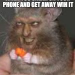 ded | WHEN YOU SNEAK ON YOUR PHONE AND GET AWAY WIH IT | image tagged in ded | made w/ Imgflip meme maker