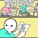 school hint paper note | WHEN YOU PASS THE NOTE TO THE WRONG PERSON; THAT KID IN THE GREEN SHIRT IS UGLY | image tagged in school hint paper note | made w/ Imgflip meme maker